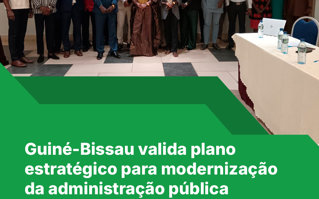 Guiné-Bissau valida plano estratégico para modernização da administração pública através do ITMA